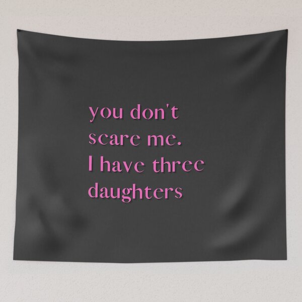Item preview,  You Don't Scare Me I Have Three Daughters designed and sold by HeroProd.