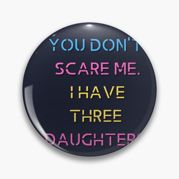 Item preview, You Don't Scare Me I Have Three Daughters designed and sold by HeroProd.