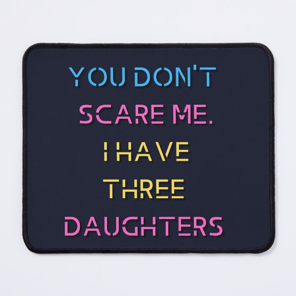 Item preview, You Don't Scare Me I Have Three Daughters designed and sold by HeroProd.