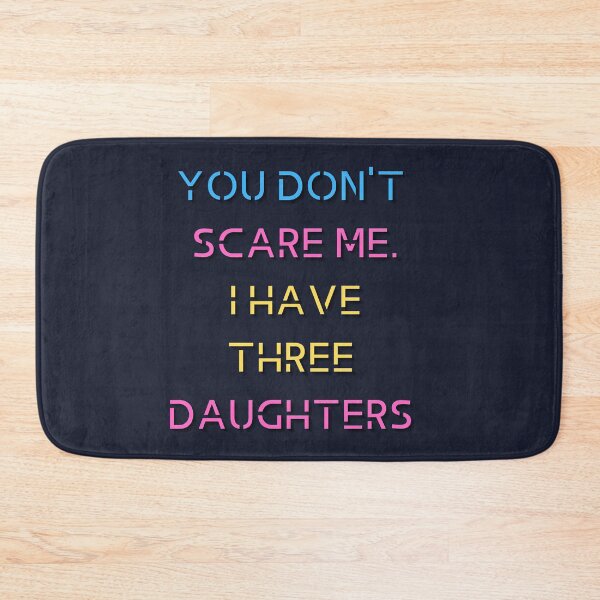 Item preview, You Don't Scare Me I Have Three Daughters designed and sold by HeroProd.