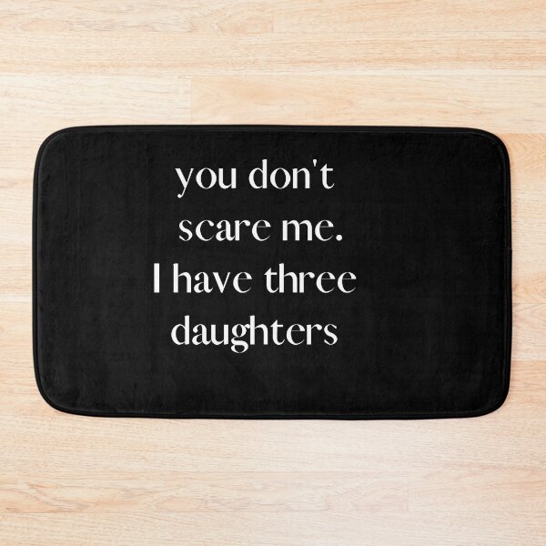 Item preview, Copy of You Don't Scare Me I Have Three Daughters designed and sold by HeroProd.