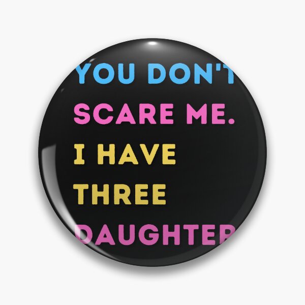 Item preview, You Don't Scare Me I Have Three Daughters designed and sold by HeroProd.