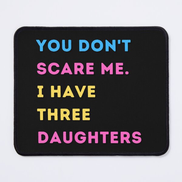 Item preview, You Don't Scare Me I Have Three Daughters designed and sold by HeroProd.