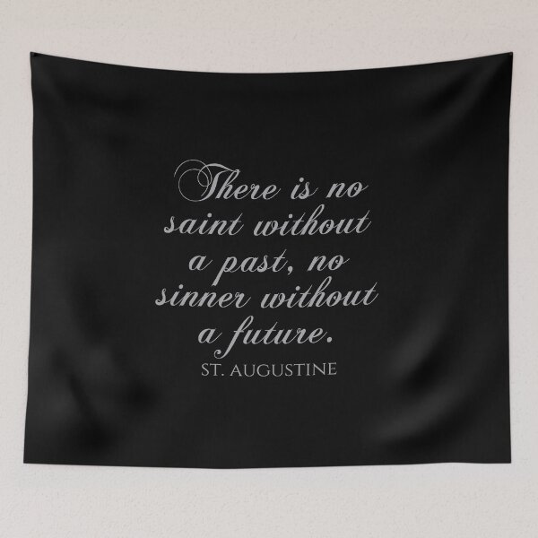 Item preview, There Is No Saint Without A Past No Sinner Without A Future - St Augustine Quote designed and sold by PhiloJourney.