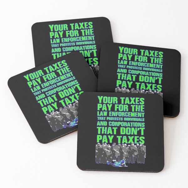 Item preview, Your taxes pay for the law enforcement that protects individuals and corporations that don't pay taxes designed and sold by Signs for Dark Times.