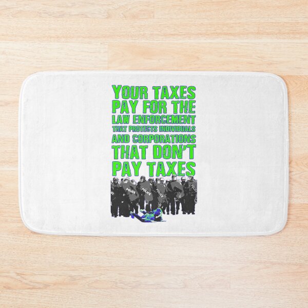 Item preview, Your taxes pay for the law enforcement that protects individuals and corporations that don't pay taxes designed and sold by Signs for Dark Times.