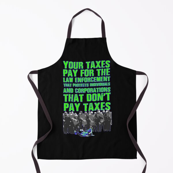 Item preview, Your taxes pay for the law enforcement that protects individuals and corporations that don't pay taxes designed and sold by Signs for Dark Times.