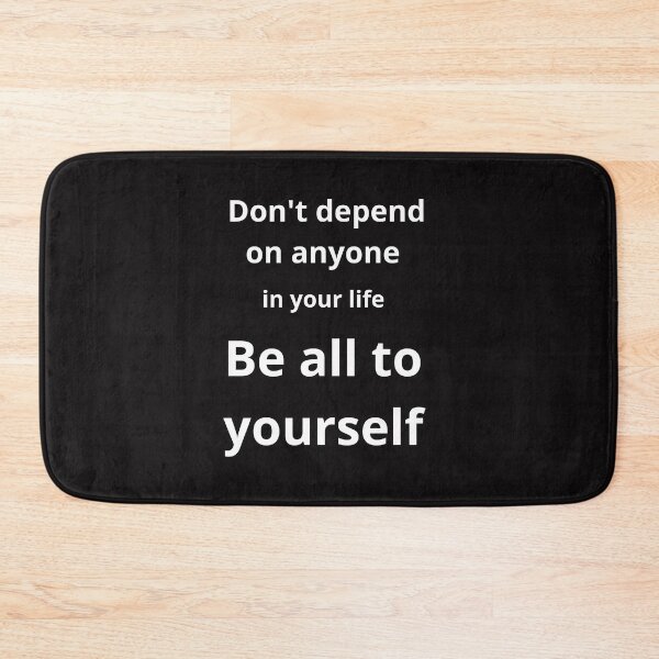 Item preview, Don't depend on anyone in your life Be all to yourself designed and sold by Best Expressions.