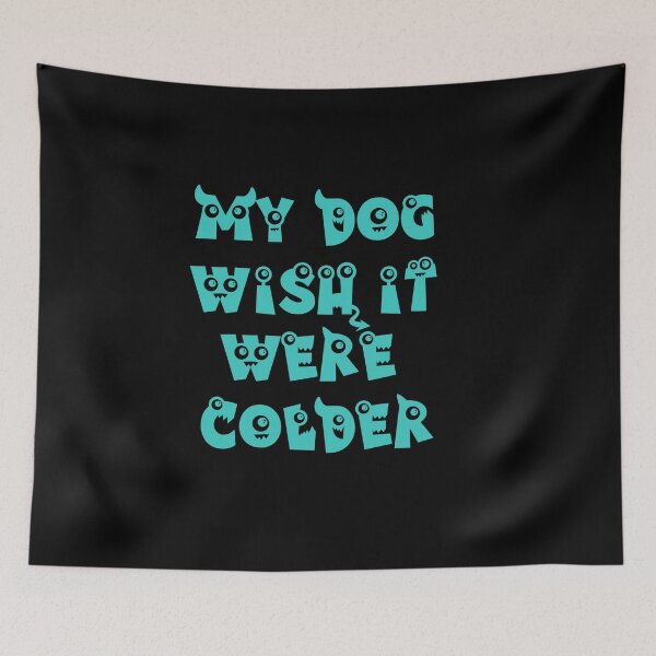 Item preview, My Dog Wish It Were Colder designed and sold by Storiesforyou.
