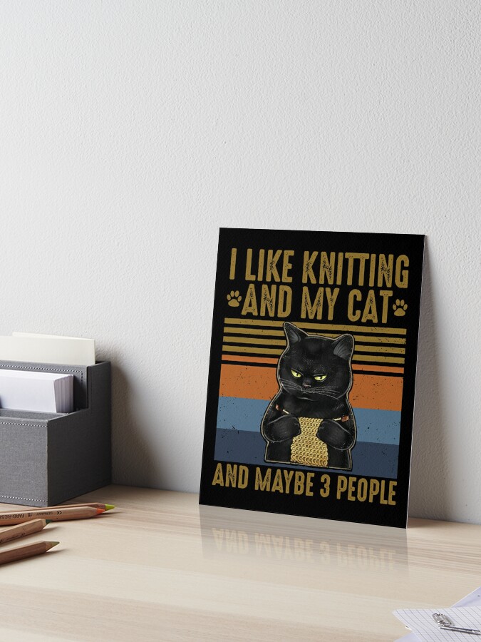 I Like Knitting My Cat and Maybe 3 People Cat Lovers Vintage Funny Cat  Lovers And Knitting Knitter Yarn Gifts | Art Board Print