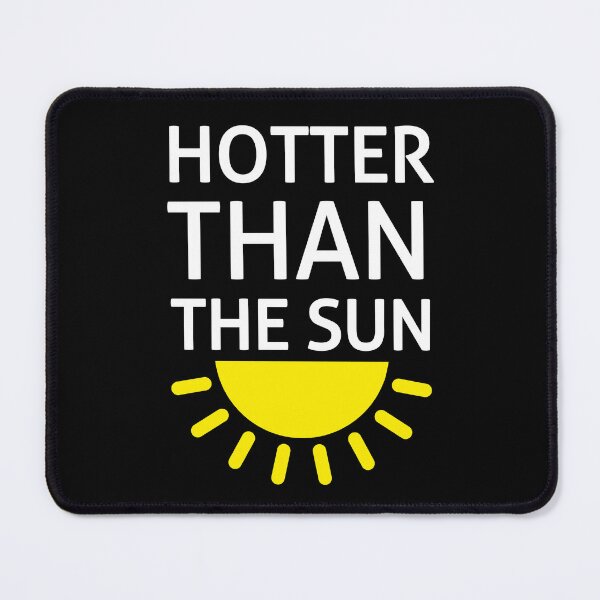 Item preview, Hotter Than The Sun - Funny Quotes designed and sold by EnzoVectorism.