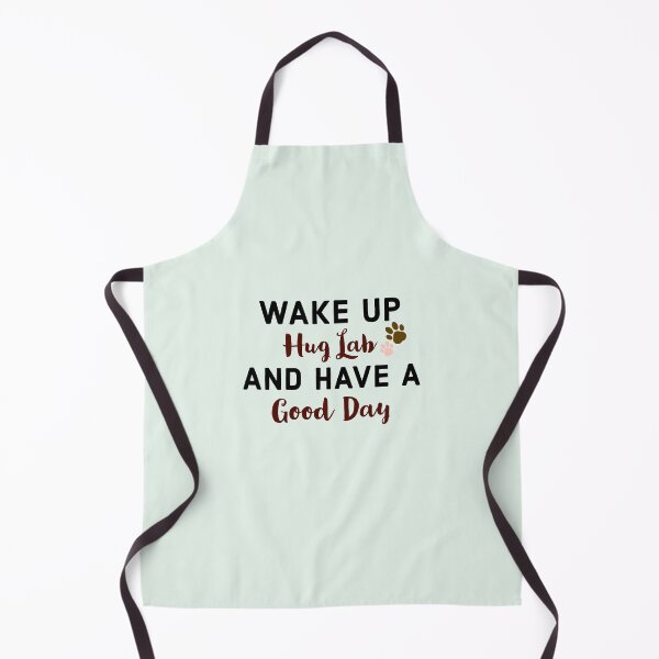 Item preview, Wake up, hug Lab and have a good day. designed and sold by StandStrong786.