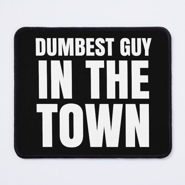 Item preview, Dumbest Guy in The Town - Funny Quotes designed and sold by EnzoVectorism.