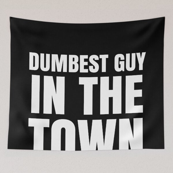 Item preview, Dumbest Guy in The Town - Funny Quotes designed and sold by EnzoVectorism.