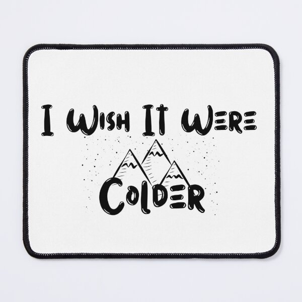 Item preview, I Wish It Were Colder designed and sold by Matjermoon.