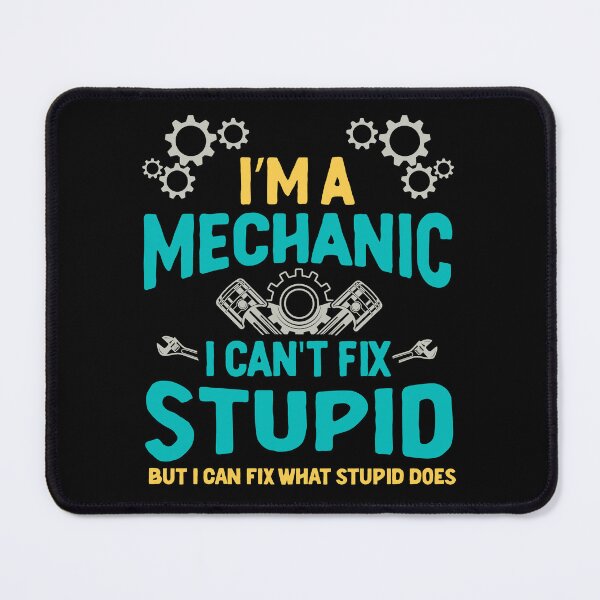 Item preview, I'm A Mechanic I Can't Fix Stupid designed and sold by RockBeeDesigns.