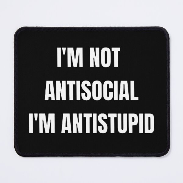 Item preview,  I'M Not Antisocial I'M Antistupid  designed and sold by mystylecorner.
