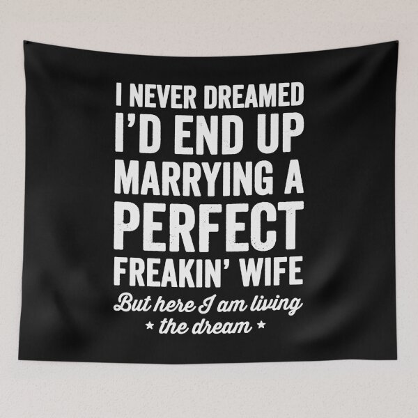 Item preview, I never dreamed I'd end up marrying a perfect freakin' wife But here I am living the dream - wife gift designed and sold by Captain Mood.