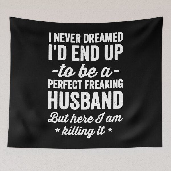 Item preview, I never dreamed I'd end up to be a perfect freaking husband but here I am killing it  - husband gift designed and sold by Captain Mood.