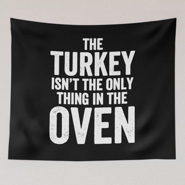 Item preview, The turkey isn't the only thing in the oven - thanksgivng designed and sold by Captain Mood.