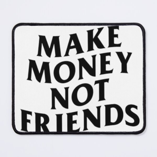 Item preview, MAKE MONEY NOT FRIENDS designed and sold by imsinss.