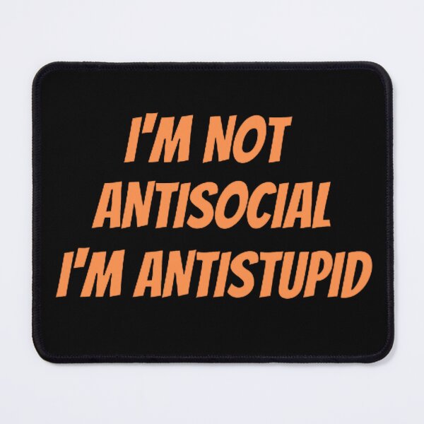 Item preview, I'M Not Antisocial I'M Antistupid  designed and sold by mystylecorner.