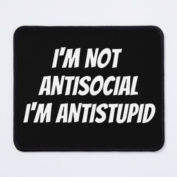 Item preview, I'M Not Antisocial I'M Antistupid  designed and sold by mystylecorner.