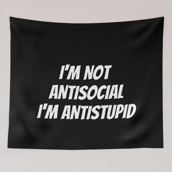 Item preview, I'M Not Antisocial I'M Antistupid  designed and sold by mystylecorner.