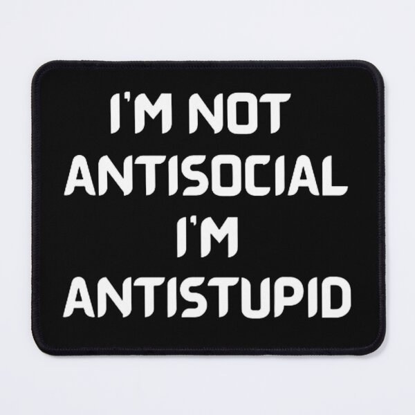 Item preview,  I'M Not Antisocial I'M Antistupid  designed and sold by mystylecorner.