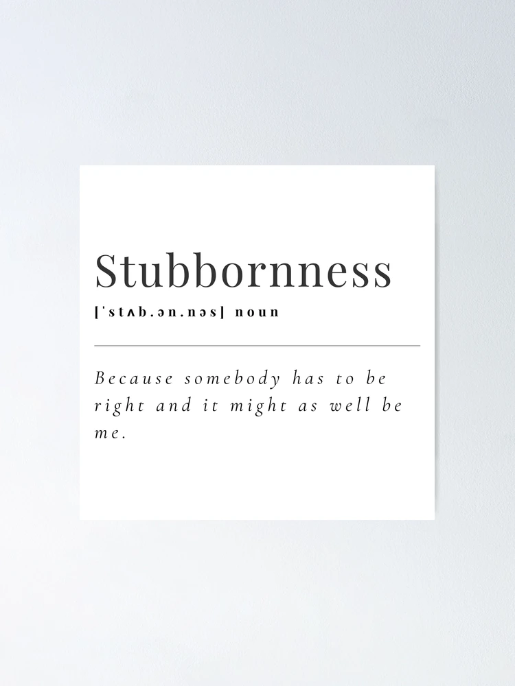 The true definition of stubborn Poster for Sale by amarieg