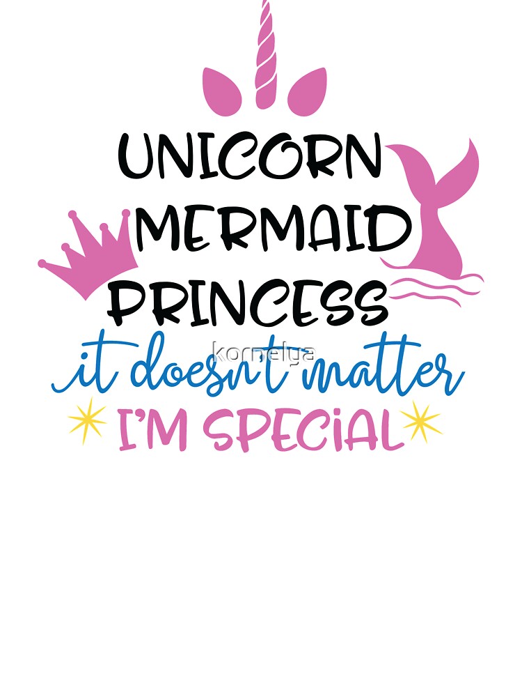 Download Unicorn Mermaid Princess It Doesn T Matter I M Special Kids T Shirt By Kornelya Redbubble
