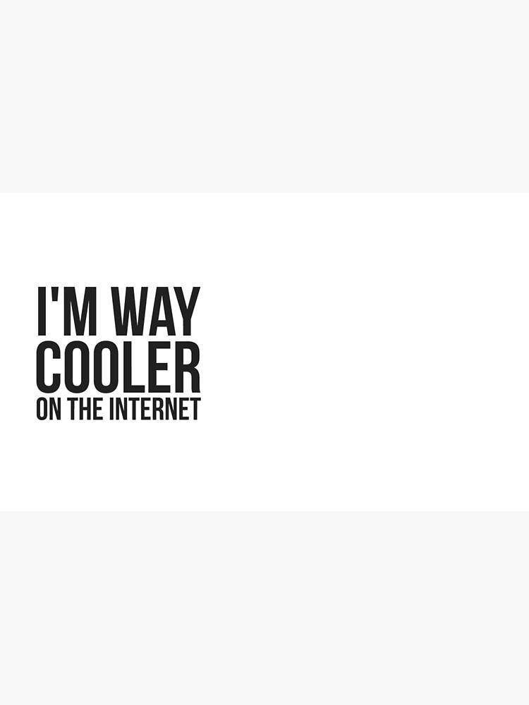 I'm Way Cooler on the Internet BLOCK GRAY by KristenHewitt