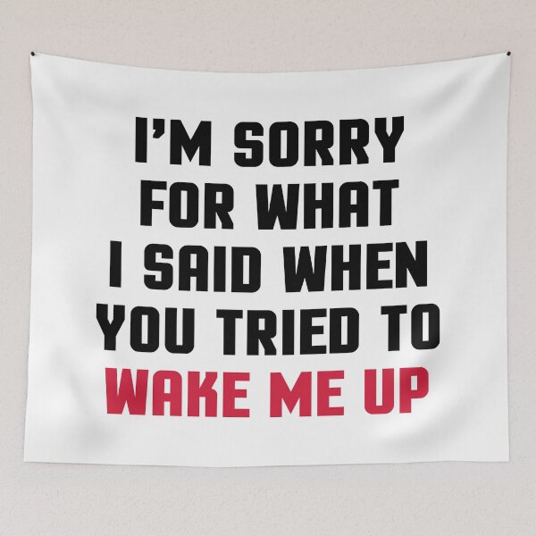 Item preview, Sorry Said Wake Me Up Funny Quote designed and sold by quarantine81.