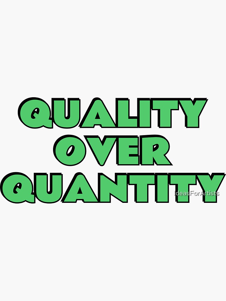 "Quality Over Quantity" Sticker for Sale by IdeasForArtists Redbubble