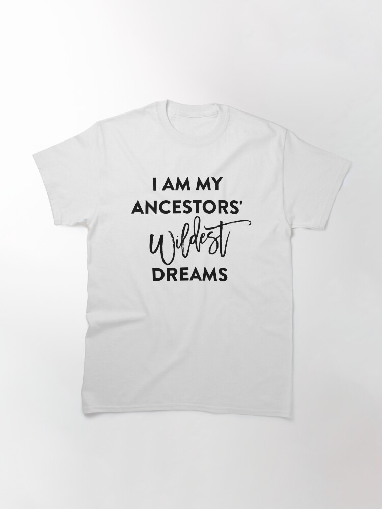 Thumbnail 3 von 7, Classic T-Shirt, Ich bin die wildesten Träume meiner Vorfahren T-Shirt designt und verkauft von BLISSbyPRINTS.