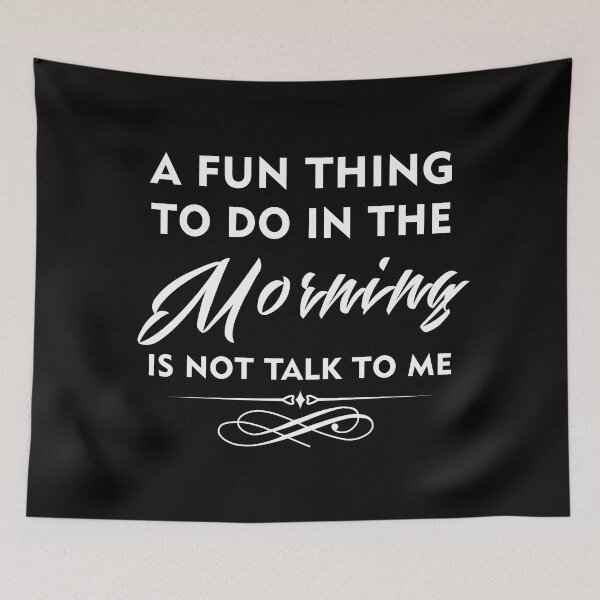 Item preview, A Fun Thing To Do In The Morning Is Not Talk To Me designed and sold by UA-Shirts.