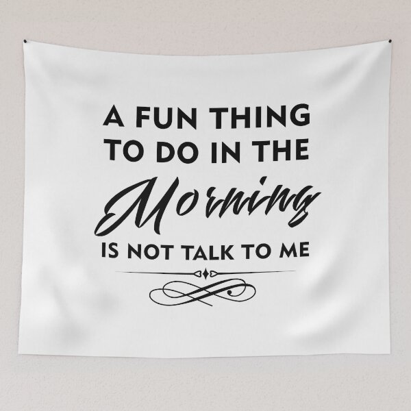 Item preview, A Fun Thing To Do In The Morning Is Not Talk To Me designed and sold by UA-Shirts.
