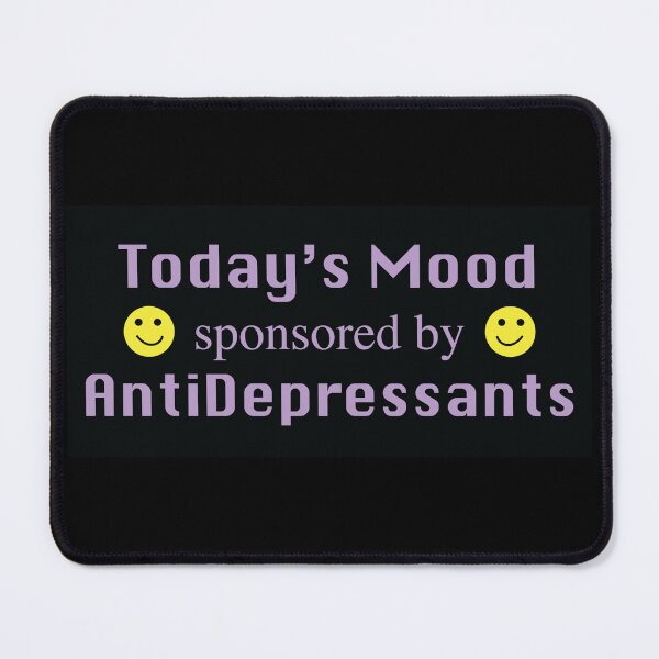 Item preview, Today's Mood sponsored by AntiDepressants designed and sold by Izzyluplow.