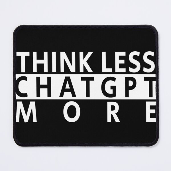 Item preview, Think Less ChatGPT More designed and sold by abudesigner.