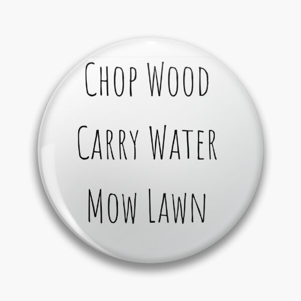 Item preview, Modern Take on Zen Sayings Chop Wood Carry Water Mow Lawn designed and sold by ChopWood.
