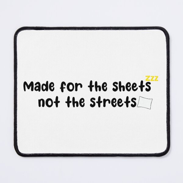 Item preview, Made for the sheets not the streets designed and sold by urfaveshortie.