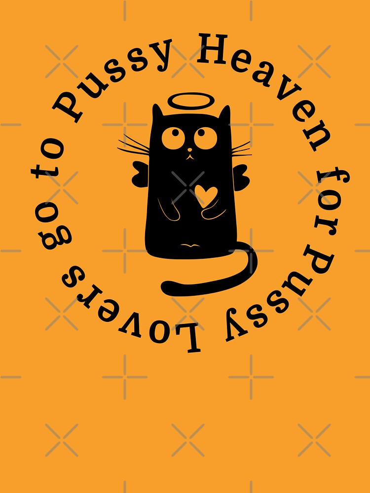 Pussy Heaven For Pussy Lovers Go To Pussy Heaven T Shirt By Imbz