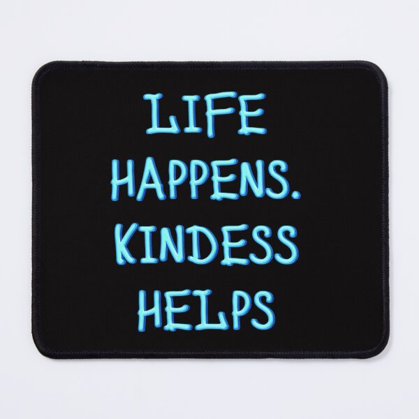 Item preview, Life Happens. Kindness Helps designed and sold by JOY STORE 45.