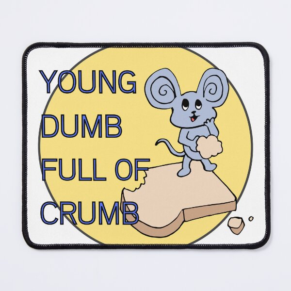 Item preview, Young Dumb Full Of Crumb designed and sold by SortaPrettyOk.