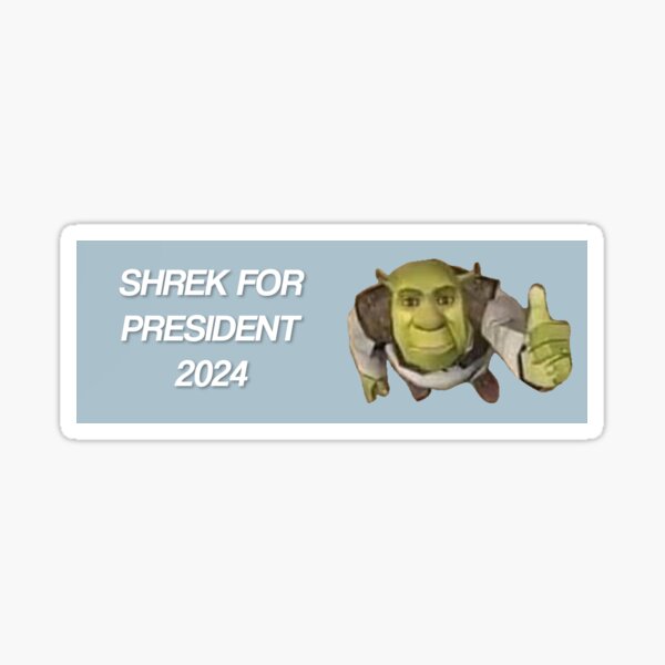 "Shrek for President 2024" Sticker for Sale by somewetgrass Redbubble