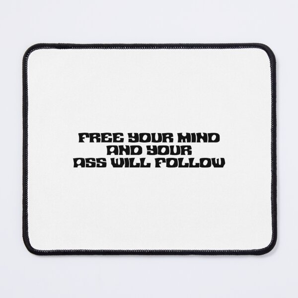 Item preview, Free Your Mind and Your Ass Will Follow designed and sold by StickTheSong.