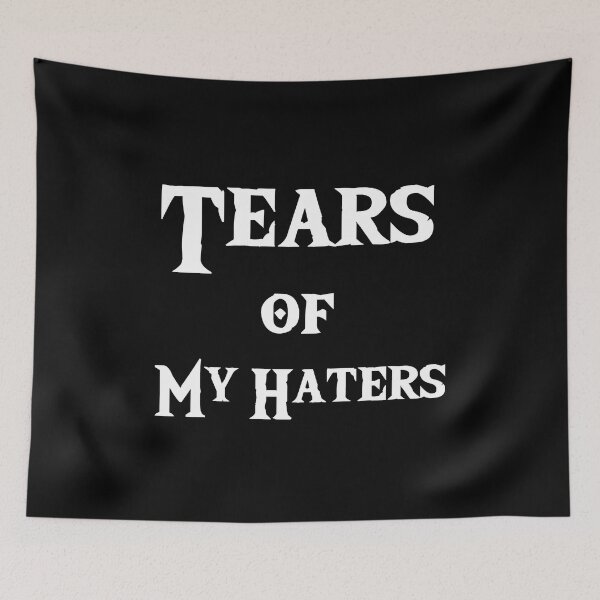 Item preview,  Tears of my Haters - Funny Quote designed and sold by Georgy09.