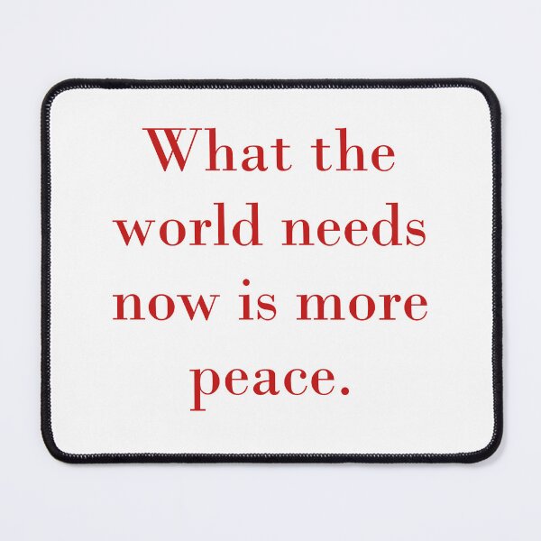 Item preview, What The World Needs Now Is More Peace designed and sold by CrankyOldDude.