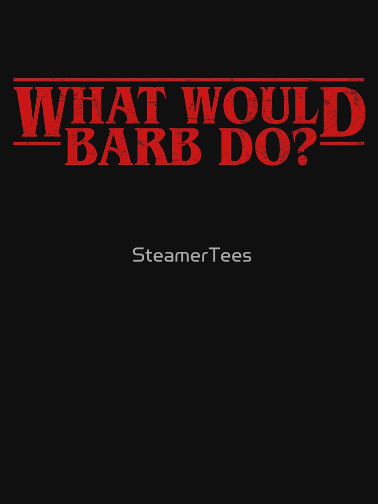 WHAT WOULD BARB DO? stranger wwbd tv show things meme Crew Neck