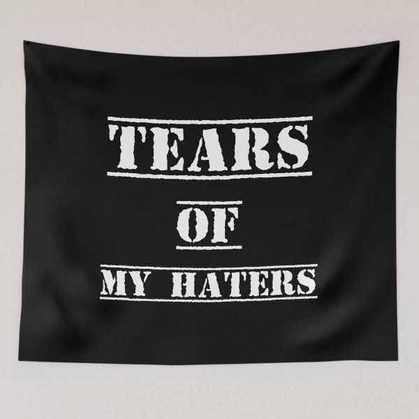 Item preview,  Tears of my Haters - Funny Saying designed and sold by Georgy09.